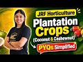 Plantation Crops PYQs Simplified | Coconut &amp; Cashewnut | JRF Horticulture 2026 | ICAR JRF