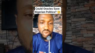 Could Oracles Save Nigerian Politics? 🤔 #PoliticalChange #NigerianPolitics #Corruption