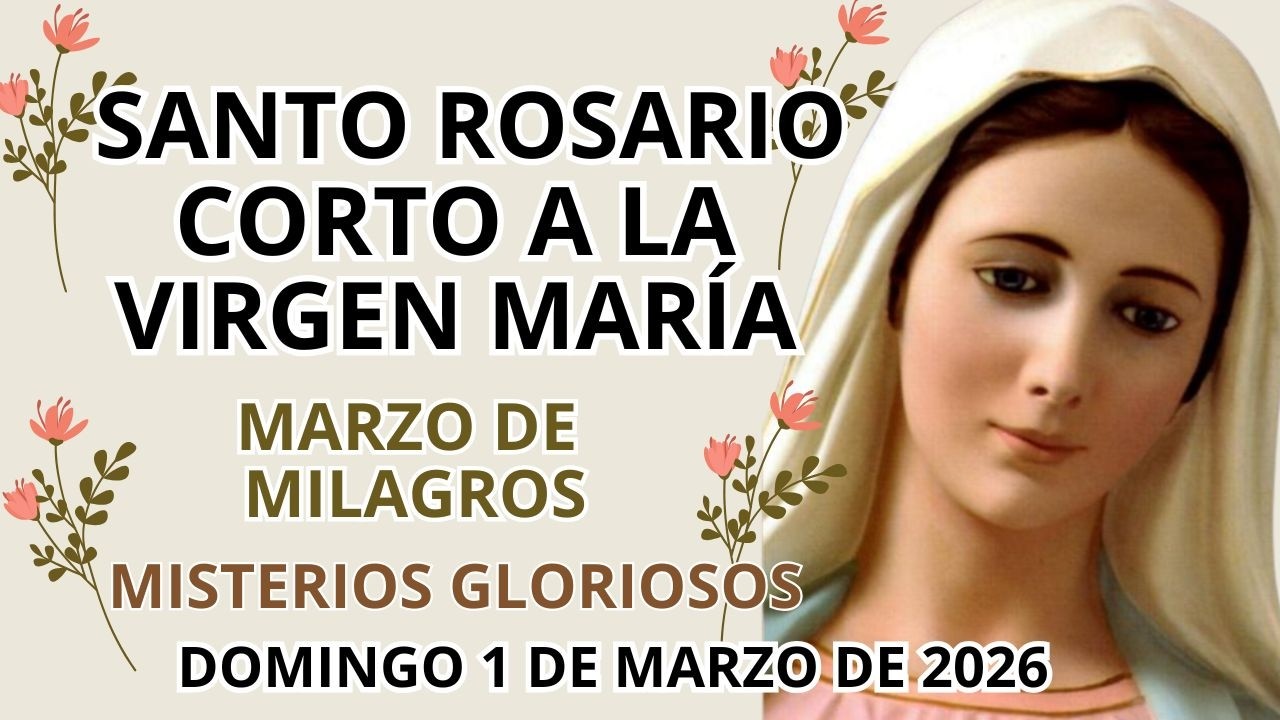 Santo Rosario Corto de hoy 🌹 Domingo 1 de Marzo de 2026 🙏 Misterios Gloriosos 🌻 MARZO DE MILAGROS