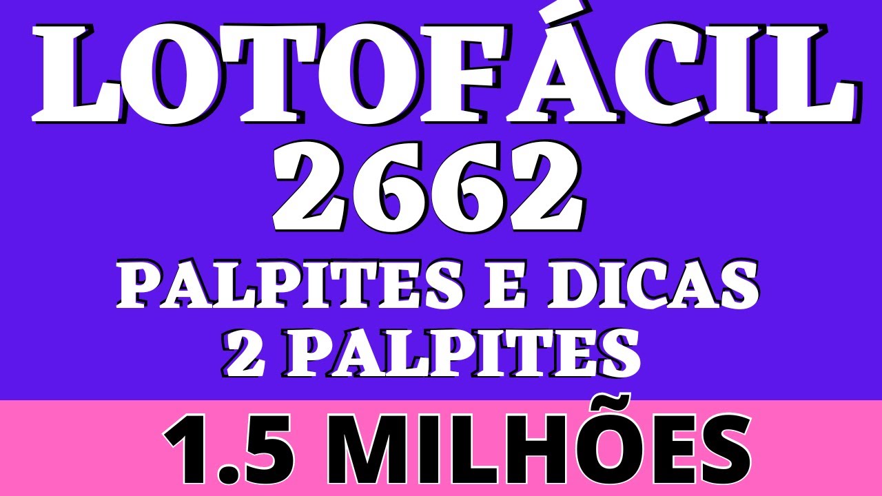 LOTOFÁCIL 2662 PALPITES E DICAS 2 PALPITES 1 5 MILHÕES