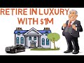 How to Retire Luxuriously with $1,000,000 (This Will Change Your Life)