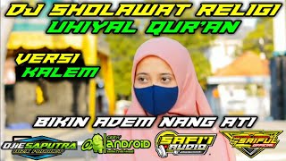 DJ SHOLAWAT RELIGI UHIYAL QUR'AN VERSI KALEM SLOW BASS BY OJIE SAPUTRA