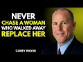 Never Chase A Woman Who Walked Away, REPLACE HER | Corey Wayne Motivation Speech