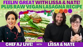 Feelin' Great with Lissa & Nate + Raw  Vegan Lasagna Recipe | CHEF AJ LIVE!