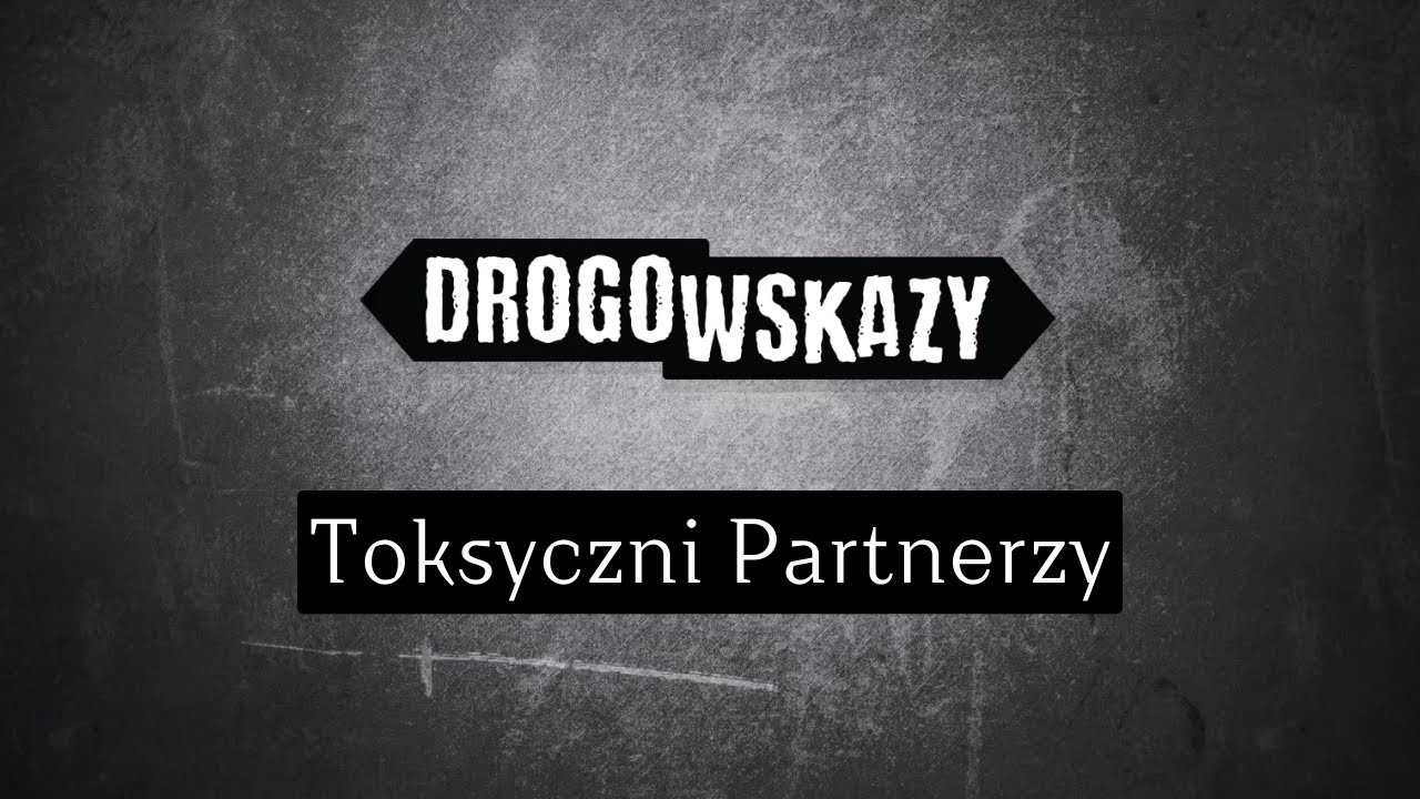 Toksyczni Partnerzy | Drogowskazy