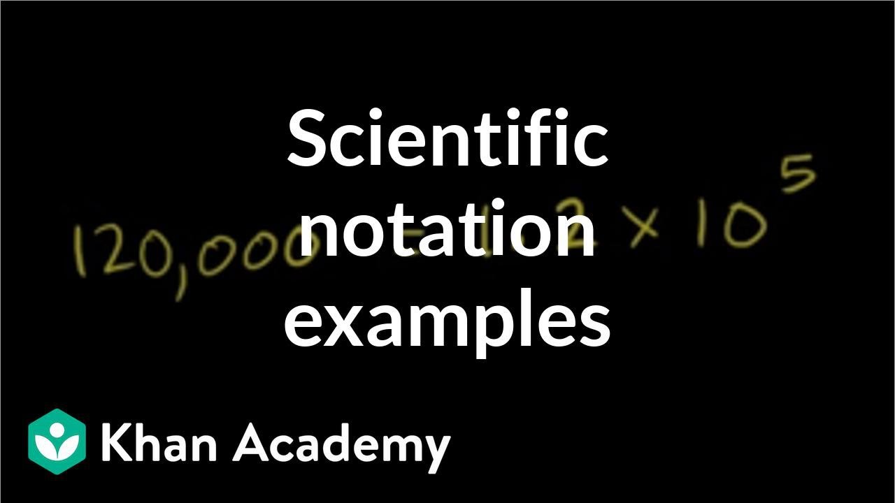 Scientific notation examples (video)  Khan Academy