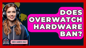 Does Overwatch Hardware Ban? - Video Gamers Vault
