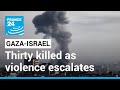 Thirty killed as violence between Israel and Gaza escalates • FRANCE 24 English