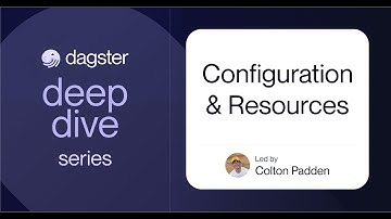 Configuration & Resources (A Dagster Deep Dive)
