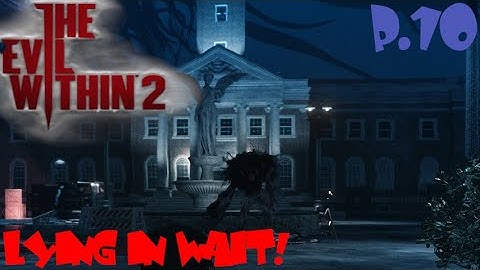 The Evil Within 2 (FIRST PERSON) - Gameplay Walkthrough Part 10 - LYING IN WAIT!