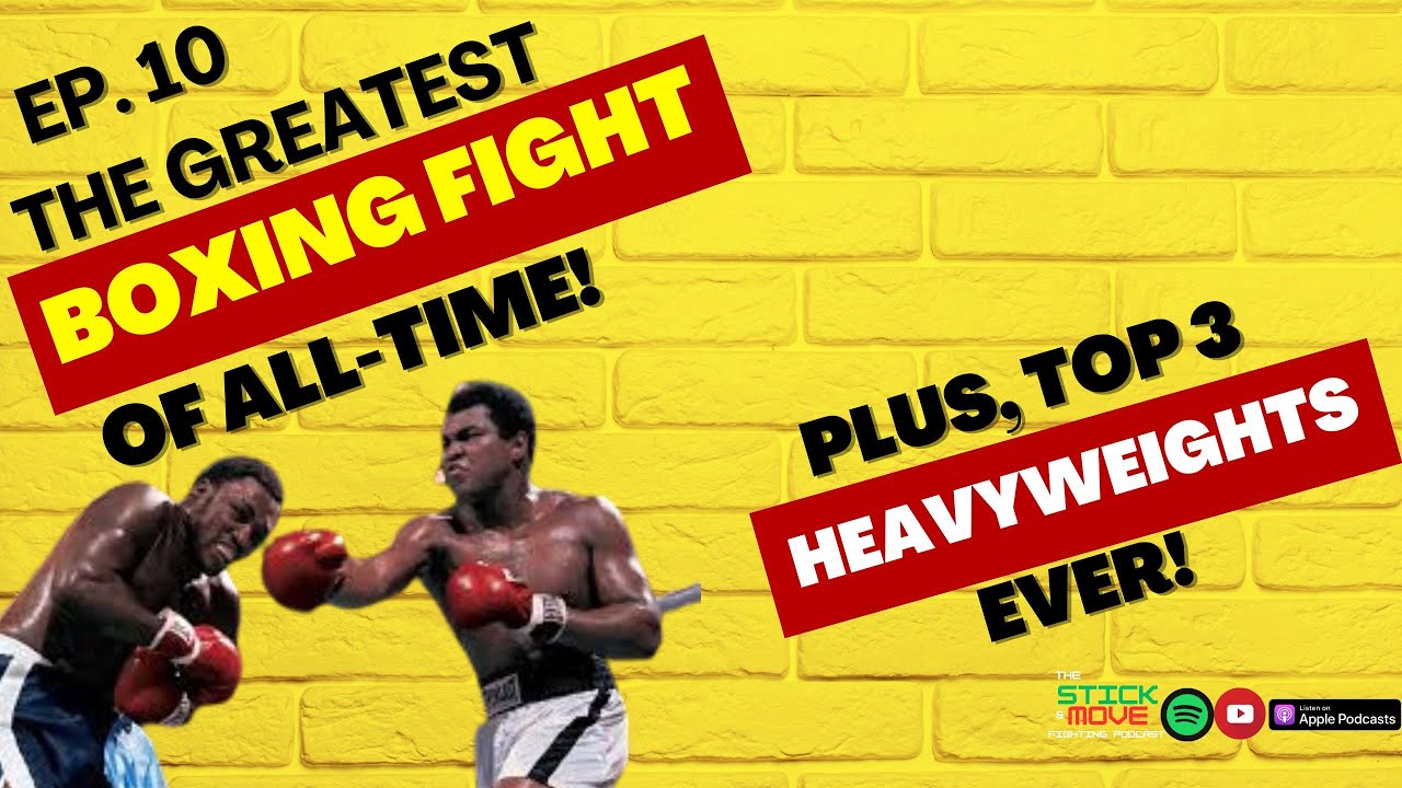 Ep 10. The GREATEST Boxing Fight EVER! Plus, We rank our Top 3 Greatest