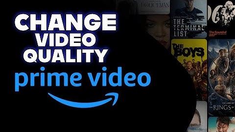 How to Change Video Quality in Amazon Prime Video 2025?