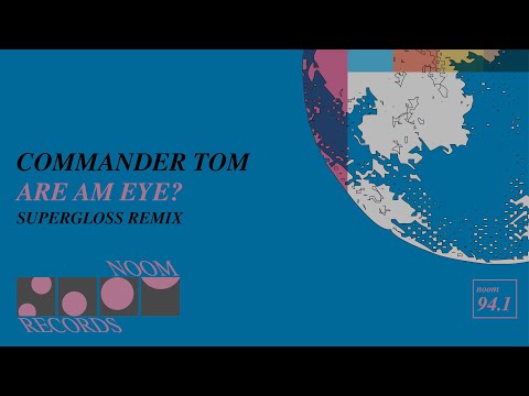 Commander Tom - Are Am Eye? (Supergloss Remix) (Noom Records)
