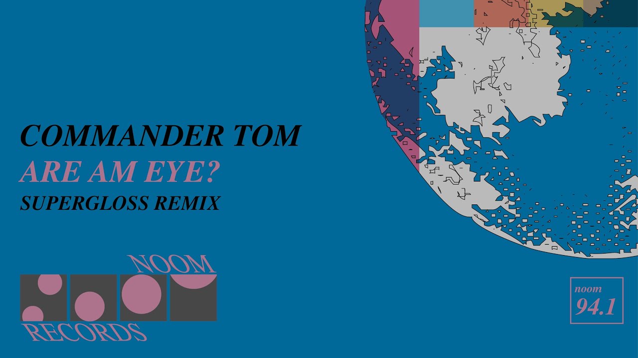 Commander Tom - Are Am Eye? (Supergloss Remix) (Noom Records