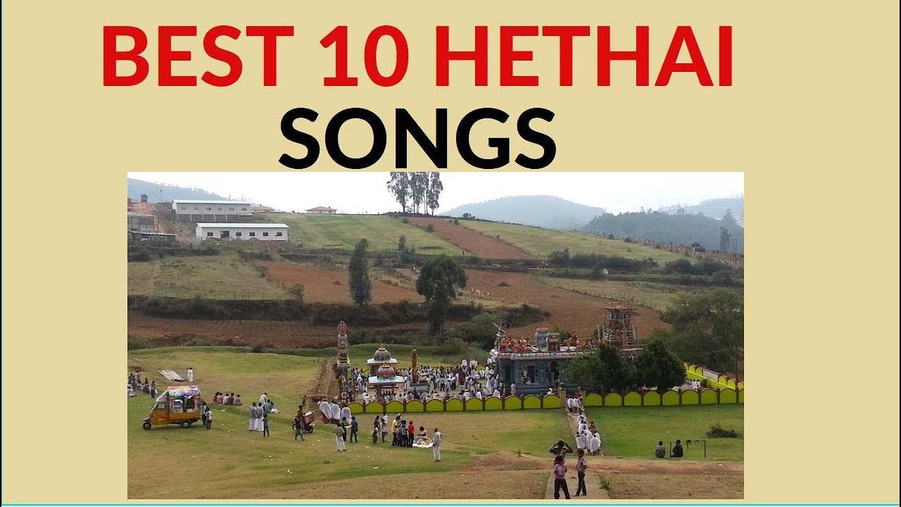 Badaga songs ! Best 10 collections of Hethai Songs ! Hethai Festival Songs