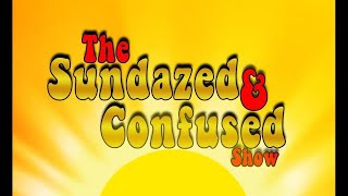 Sundazed and Confused Episode #27 Happy Fathers Day!!