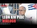 León XIV se une al mensaje urgente de los obispos de Cuba para alcanzar el diálogo