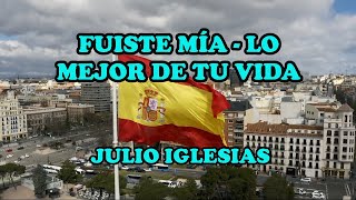 FUISTE MÍA   LO MEJOR DE TU VIDA   JULIO IGLESIAS