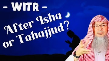 Best time to pray Witr after Isha or after Tahajjud? assim al hakeem JAL