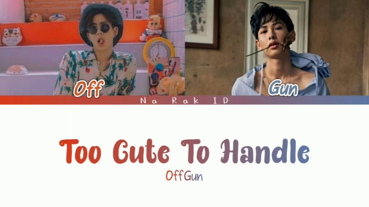 TOO CUTE TO HANDLE - ออฟ, กัน [Thai/Rom/Indo] *Link di deskripsi* - YouTube