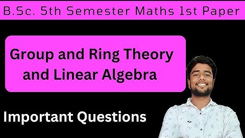 BSc 5th Sem Maths 1st Paper Important Questions | Group and Ring Theory and Linear Algebra