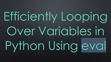 Efficiently Looping Over Variables in Python Using eval