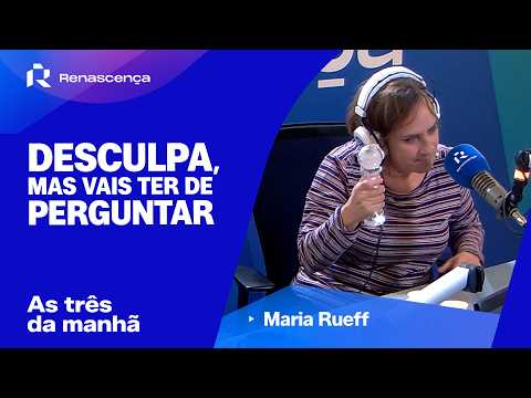 "Desculpa, mas vais ter de Perguntar" com Maria Rueff