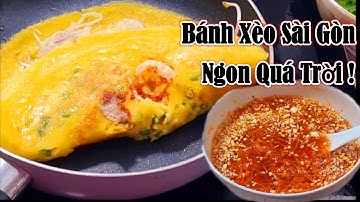 Bánh Xèo Sài Gòn  _ Pha Bột  Nước Mắm độc đáo thơm giòn tan  ngon đến nổi Bạn thèm ăn mỗi ngày