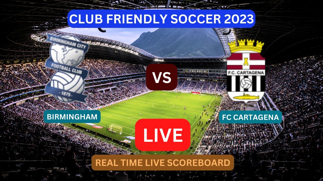 🔴 LIVE: FC Cartagena vs Birmingham, Pre-season International Friendly Match  2023. 