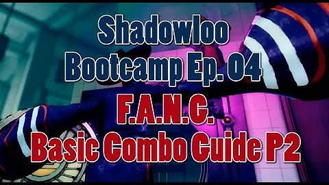 Shadowloo Bootcamp Ep4: F.A.N.G Basic Combo Guide Part 2