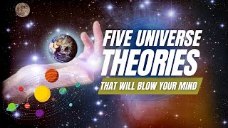 Five Universe Theories That Will Blow Your Mind