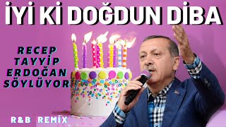 İyi Ki Doğdun Di̇ba Recep Tayyip Erdoğan Remi̇x - İsme Özel Doğum Günü Şarkısı