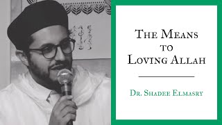 The Means To Loving Allah Dr Shadee Elmasry