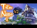 TIÊN NGẠO | Tập 42: PHÁ DIỆT CỬU THUẬT | Thể loại: TIÊN HIỆP, KIẾM HIỆP, HUYỀN HUYỄN