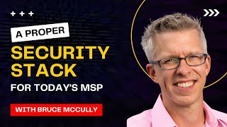 Proper Security Stack for Today's MSP with Bruce McCully
