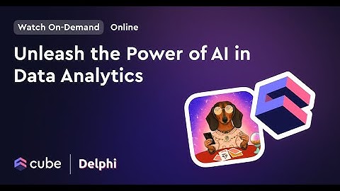 Unleash the Power of AI in Data Analytics with Cube & Delphi