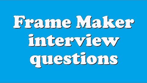 Frame Maker interview questions