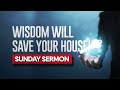 Wisdom will save your house wisdom series