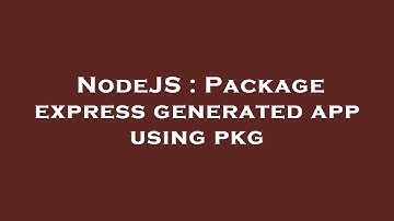 NodeJS : Package express generated app using pkg