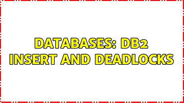 Databases: DB2 Insert and Deadlocks