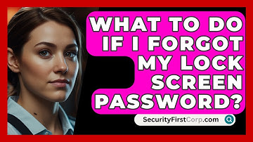 What To Do If I Forgot My Lock Screen Password? - SecurityFirstCorp.com