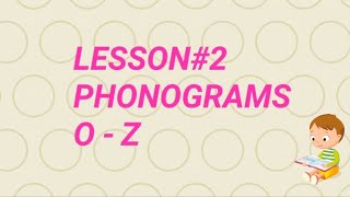 Lesson#2 Phonograms o - z