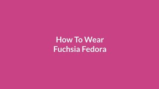 3 Ways To Wear Fuchsia Fedora