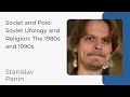 Stanislav Panin - Soviet and Post-Soviet Ufology and Religion: The 1980s and 1990s