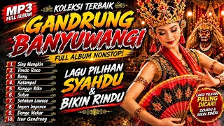 MP3 FULL ALBUM GANDRUNG BANYUWANGI | LAGU PILIHAN SYAHDU & BIKIN RINDU