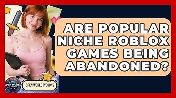 Are Popular Niche Roblox Games Being Abandoned? - Open World Tycoons