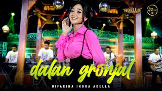 DALAN GRONJAL - Difarina Indra Adella - OM ADELLA