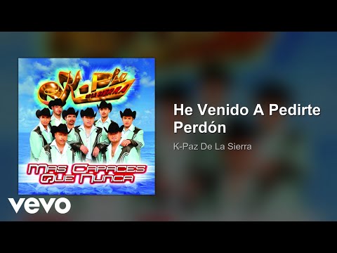 K-Paz De La Sierra - He Venido A Pedirte Perdón (Audio)