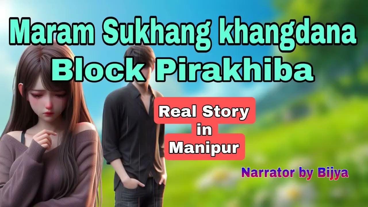 Maram sukhang khangdana block pirakhiba | real story in manipur