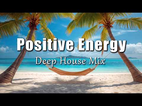 Positive Energy | Feel Good Deep House Mix for Morning Focus